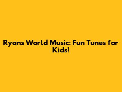 Ryan's World Music: Fun Tunes for Kids!
