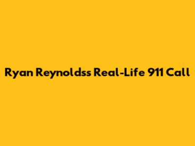 Ryan Reynolds's Real-Life 911 Call