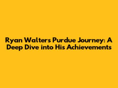 Ryan Walters' Purdue Journey: A Deep Dive into His Achievements