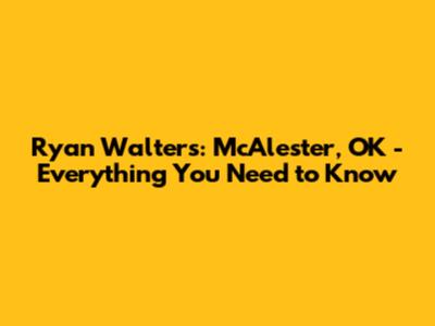 Ryan Walters: McAlester, OK - Everything You Need to Know