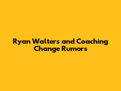Ryan Walters and Coaching Change Rumors
