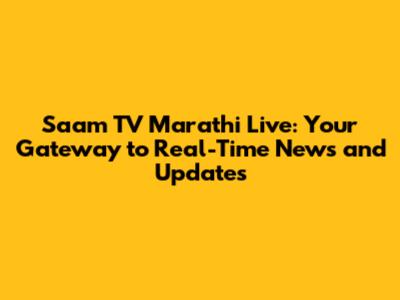 Saam TV Marathi Live: Your Gateway to Real-Time News and Updates