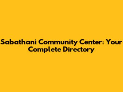 Sabathani Community Center: Your Complete Directory