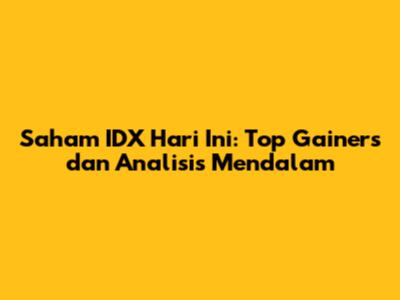 Saham IDX Hari Ini: Top Gainers dan Analisis Mendalam