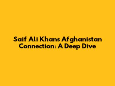 Saif Ali Khan's Afghanistan Connection: A Deep Dive