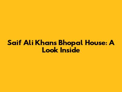 Saif Ali Khan's Bhopal House: A Look Inside