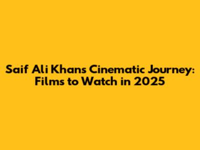 Saif Ali Khan's Cinematic Journey: Films to Watch in 2025