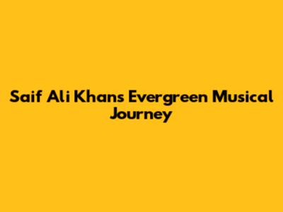 Saif Ali Khan's Evergreen Musical Journey