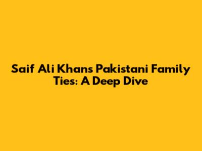 Saif Ali Khan's Pakistani Family Ties: A Deep Dive