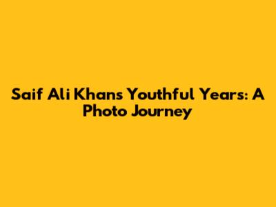 Saif Ali Khan's Youthful Years: A Photo Journey