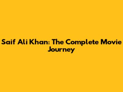 Saif Ali Khan: The Complete Movie Journey
