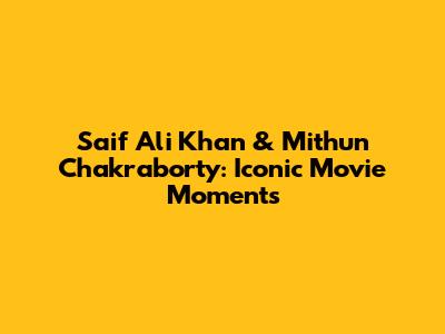 Saif Ali Khan & Mithun Chakraborty: Iconic Movie Moments