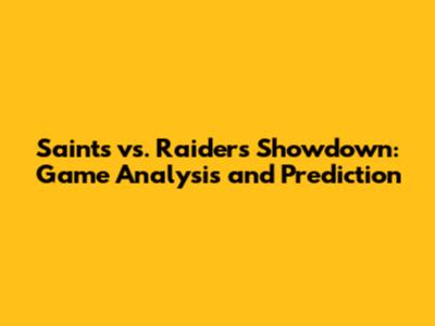 Saints vs. Raiders Showdown: Game Analysis and Prediction