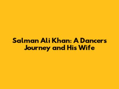 Salman Ali Khan: A Dancer's Journey and His Wife