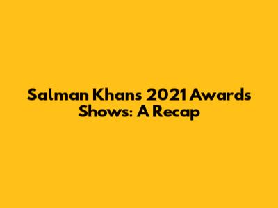 Salman Khan's 2021 Awards Shows: A Recap