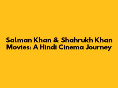 Salman Khan & Shahrukh Khan Movies: A Hindi Cinema Journey