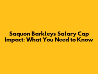 Saquon Barkley's Salary Cap Impact: What You Need to Know