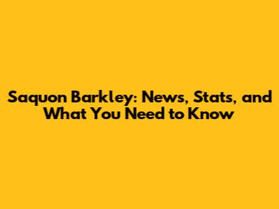 Saquon Barkley: News, Stats, and What You Need to Know