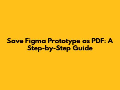 Save Figma Prototype as PDF: A Step-by-Step Guide