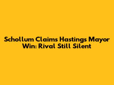 Schollum Claims Hastings Mayor Win: Rival Still Silent