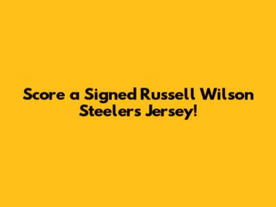 Score a Signed Russell Wilson Steelers Jersey!