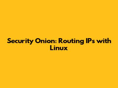 Security Onion: Routing IPs with Linux