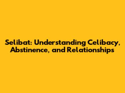 Selibat: Understanding Celibacy, Abstinence, and Relationships