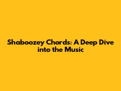 Shaboozey Chords: A Deep Dive into the Music