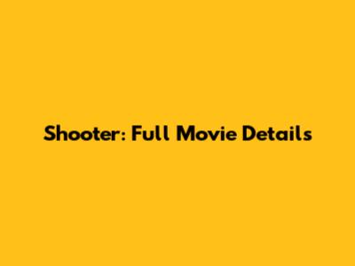 Shooter: Full Movie Details