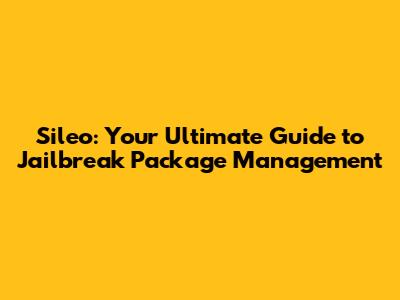 Sileo: Your Ultimate Guide to Jailbreak Package Management