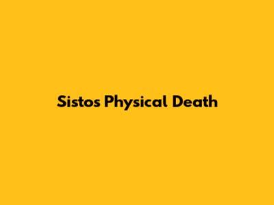 Sisto's Physical Death