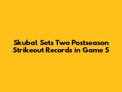 Skubal Sets Two Postseason Strikeout Records in Game 5