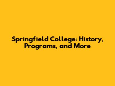 Springfield College: History, Programs, and More