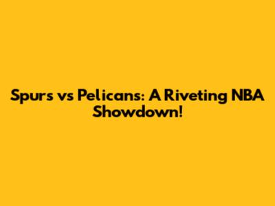 Spurs vs Pelicans: A Riveting NBA Showdown!