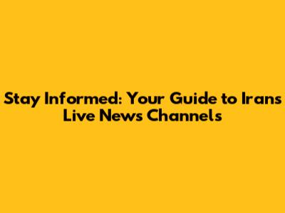 Stay Informed: Your Guide to Iran's Live News Channels