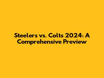 Steelers vs. Colts 2024: A Comprehensive Preview
