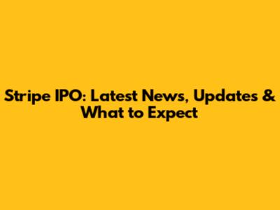 Stripe IPO: Latest News, Updates & What to Expect
