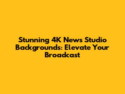 Stunning 4K News Studio Backgrounds: Elevate Your Broadcast
