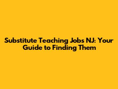 Substitute Teaching Jobs NJ: Your Guide to Finding Them