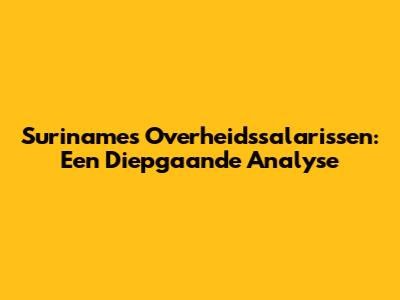 Suriname's Overheidssalarissen: Een Diepgaande Analyse