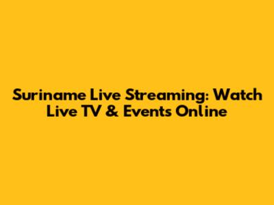 Suriname Live Streaming: Watch Live TV & Events Online