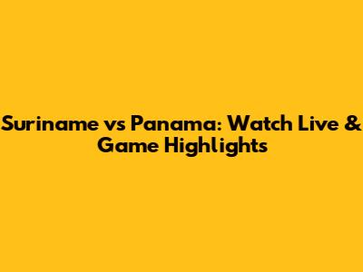 Suriname vs Panama: Watch Live & Game Highlights
