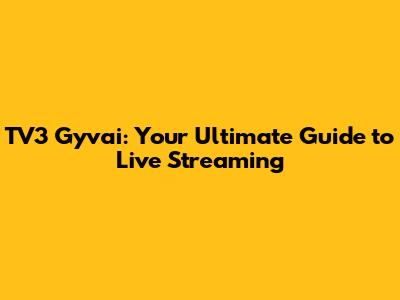 TV3 Gyvai: Your Ultimate Guide to Live Streaming