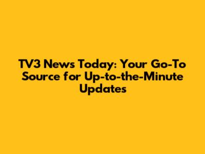 TV3 News Today: Your Go-To Source for Up-to-the-Minute Updates