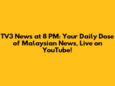 TV3 News at 8 PM: Your Daily Dose of Malaysian News, Live on YouTube!