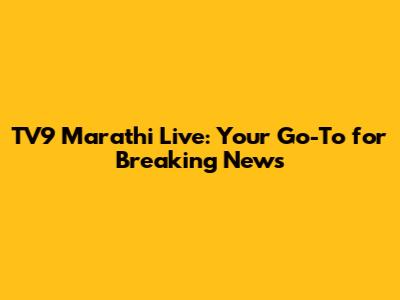 TV9 Marathi Live: Your Go-To for Breaking News
