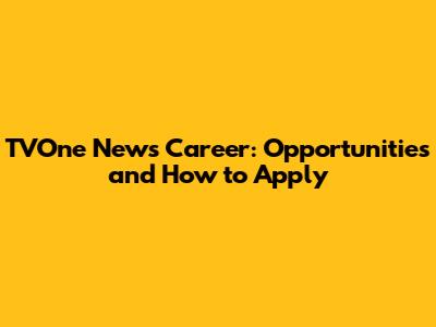 TVOne News Career: Opportunities and How to Apply