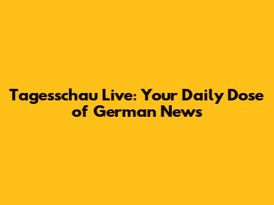 Tagesschau Live: Your Daily Dose of German News