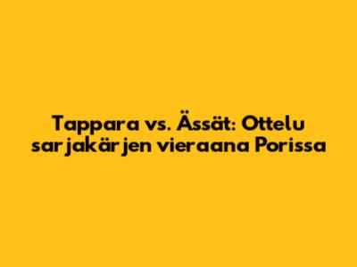 Tappara vs. Ässät: Ottelu sarjakärjen vieraana Porissa