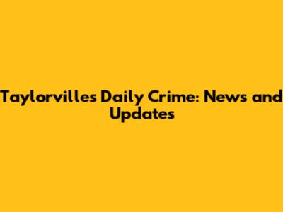 Taylorville's Daily Crime: News and Updates